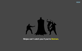 Google Image Result For Http Www Superbwallpapers Com Wallpapers Meme Ninjas Cant Catch You If Youre Batman 8940 1920x1200 Batman Memes Clean Funny Pictures