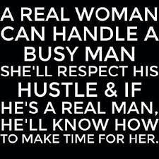 I don't shout or jump about or have to talk real loud. A Real Woman Can Handle A Busy Man Hard Working Man Quotes Hard Quotes True Quotes
