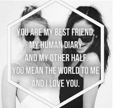 You Are My Bestfriend My Human Diary And My Other Half You Mean The World To Me And I Love You Love Be Love You Best Friend Human Diary Best Friend