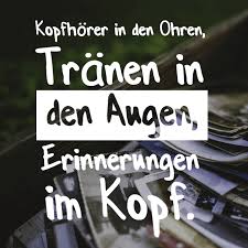 Kopfhorer In Den Ohren Tranen In Den Augen Erinnerungen Im Kopf Nachdenkliche Spruche Krasse Spruche Tiefsinnige Spruche
