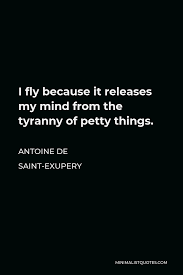 Fly my pretties! releasing to production. Antoine De Saint Exupery Quote I Fly Because It Releases My Mind From The Tyranny Of Petty Things