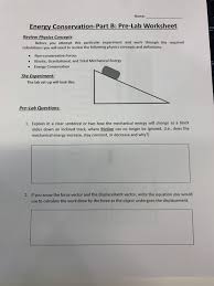 Energy calculation worksheet 1 the quality lighting teaching kit's energy calculation worksheet use the worksheet with the four energy calculation mat posters or in place of the energy. Solved Name Energy Conservation Part B Pre Lab Workshee Chegg Com