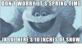 Dontworrya Its Spring Time Uk Lol Here S 10 Inchesof Snow Dank Meme On Me Me