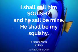 I shall call him squishy, squashy, squooshy and bob how? I Shall Call Him Squishy And He Sall Be Mine He Shall Be My Squishy Gif Quotes