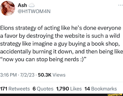 Ash & @HITWOM4N Elons strategy of acting like he's done everyone a favor by  destroying the