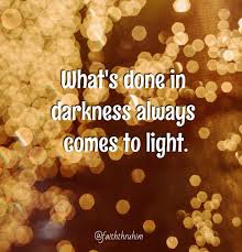 What S Done In Darkness Always Comes To Light Faiththruhim Light And Dark Quotes Light Quotes Fake Friend Quotes