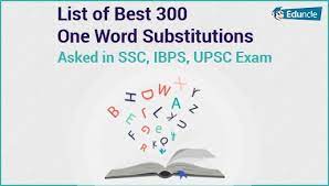 A total of 500 important. List Of Best 300 One Word Substitutions Asked In Ssc Ibps Upsc Exam