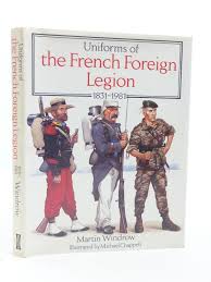 Photo Of Uniforms Of The French Foreign Legion 1831 1981 Written By Windrow Martin C Illustrated By Chappell M French Foreign Legion Legion Legion Etrangere