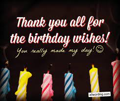 Wishing you a happy birthday! 30 Ways To Say Thank You All For The Birthday Wishes Allwording Com