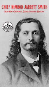 Nimrod Jarrett Smith, born in 1832 near Murphy, North Carolina, was a  member of the Eastern Band of the Cherokee and played a crucial role in  shaping the tribe’s future. His life was marked by his ...
