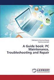 Because computer repair can be so complicated, it's imperative that aspiring computer techs understand everything from fixing laptop hardware to managing servers. A Guide Book Pc Maintenance Troubleshooting And Repair Hanumanthappa Satheesha Javaraiah Harisha 9786139876112 Amazon Com Books