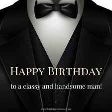 Elegant Happy Birthday Pictures For Men Happy Birthday To A Classy And Handsome Man Happy Birthday Me Happy Birthday Man Happy Birthday Images