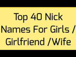 Top 40 Nick Names For Girls Girlfriend Wife 2018 Nicknames For Best Friends List Youtube