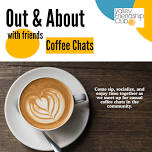 9:30 am Out & About: Coffee Chat