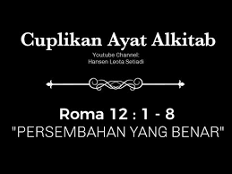 Pada kesempatan ini, kami akan membagikan kumpulan ayat emas alkitab atau firman tuhan tentang hari minggu terbaik, terlengkap, dan dirangkum dari berbagai sumber. Cuplikan Ayat Alkitab Episode 3 Roma 12 1 8 Persembahan Yang Benar Youtube
