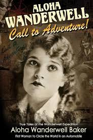Aloha Wanderwell " Call to Adventure": True Tales of the Wanderwell  Expedition, First Women to Circle the World in an Automobile: Baker, Aloha  Wanderwell, Trust, The Richard Diamond: 9781484118801: Amazon.com: Books