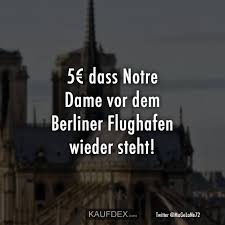 5 Dass Notre Dame Vor Dem Berliner Flughafen Wieder Steht Kaufdex Lustige Bilder Mit Text Dumme Spruche Lustige Zitate