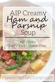 Paleo Ham Soup With Parsnips Dairy And Gluten-free Recipe Aip Paleo Recipes Paleo Ham Soup Paleo Ham