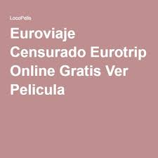 Euroviaje Censurado Eurotrip Ver Pelicula Completa Euroviaje Censurado Peliculas Ver Peliculas