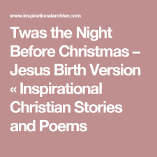 Twas The Night Before Christmas Jesus Birth Version Inspirational Christian Stories And Poems The Night Before Christmas Christmas Jesus Christmas Poems