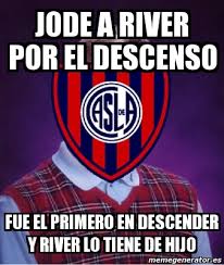 Boca le recuerda el descenso a river: Meme Personalizado Jode A River Por El Descenso Fue El Primero En Descender Y River Lo Tiene De Hijo 1818926