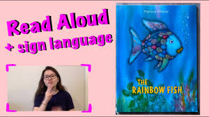 The rainbow fish story has been adapted from the illustrator named marcus pfister. The Rainbow Fish Read Aloud With Signs Cc Youtube