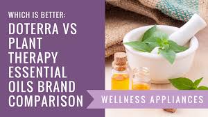 which is better doterra vs plant therapy essential oils