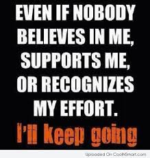 Quote Even If Nobody Believes In Me Supports Me Or Recognizes My Effort Coolnsmart