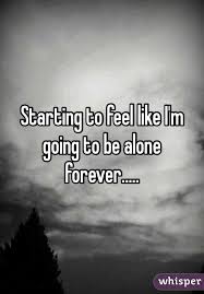 I Am Going To Be Alone Forever Google Zoeken