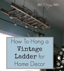 How To Hang A Vintage Ladder As Home Decor In 2020 Vintage Ladder Creative Home Decor Home Decor Styles