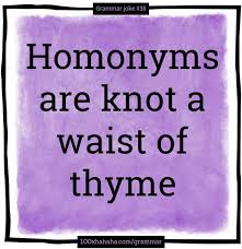 Aknotinthyme is ranked 7,423,617 in the united states. Homonyms Are Knot A Waist Of Thyme Grammar Jokes Jokes Jokes Images