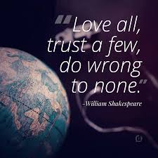 Check spelling or type a new query. Dustin W Stout Love All Trust A Few Do Wrong To None William Shakespeare More Quotes At Http Dustn Ws 2evjtsn Facebook
