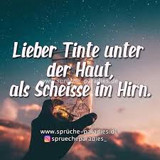 Lieber Tinte Unter Der Haut Als Scheisse Im Hirn Spruche Zitate Spruche Coole Spruche