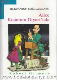 Booktan Dunya Robert Gilmore Alice Kuantum Diyarinda Bir Kuantum Fizigi Alegorisi