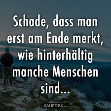 Schade Dass Man Erst Am Ende Merkt Wie Hinterhaltig Kaufdex Hinterhaltig Zitate Spruche Zitat Ende