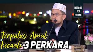 Sedekah jariyah, ilmu yang dimanfaatkan, atau doâ€™a anak yang sholehâ€ (hr. Terputus Amalan Kecuali 3 Perkara Ustadz Adi Hidayat Lc Ma Youtube