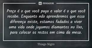 Preco E O Que Voce Paga E Valor E O Thiago Nigro