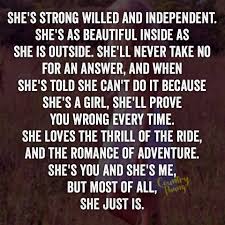 She S Strong Willed And Independent She S As Beautiful Inside As She Is Outside She Ll Never Take No For Country Girl Quotes Independent Quotes Answer Quote