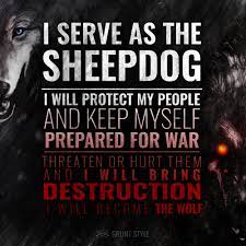 Powered and implemented by factset digital solutions. I Serve As The Sheepdog I Will Protect My People And Keep Myself Prepared For War Motivation Police Quotes Warrior Quotes Brotherhood Quotes