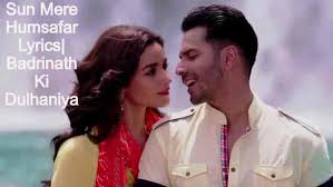 Sun Mere Humsafar Lyrics Badrinath Ki Dulhania Akhil Sachdeva Sun mere humsafar listen o my partner! sun mere humsafar lyrics badrinath ki