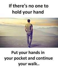 Inspirational Positive Quotes If Theres No One To Hold Your Hands Sarcastic Love Quotes Love Quotes With Images Life Quotes