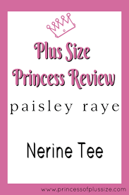 Paisley Raye Nerine Tee A Plus Size Princess Review