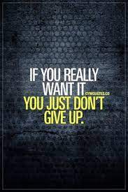 If You Really Want It You Just Don T Give Up You Just Don T Dontgiveup Gymmotivation Trainharder Boxing Quotes Gym Motivation Quotes Fitness Quotes