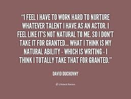 I feel I have to work hard to nurture whatever talent I have as an ... via Relatably.com