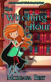 The Witching Hour A Paranormal Witch Cozy Mystery His Ghoul Friday Book 2 Kindle Edition By Morgana Best Cozy Mysteries Cozy Mystery Books Cosy Mysteries