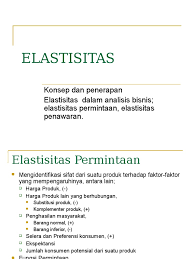 Elastisitas penawaran elastisitas penawaran adalah angka yang menunjukkanberapa persen jumlah barang yang ditawarkan berubah, jikaharga barang berubah satu persen. 3 Elastisitas Ppt