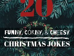 Some might sound cliché others plainly weird, but i promise you that no matter how tough you think you are, there is a jokes that will make you crack. 20 Funny Corny And Cheesy Christmas Jokes Holidappy
