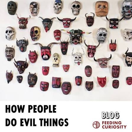 How People Do Evil Things — Feeding Curiosity