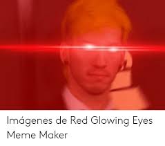 Imagenes De Red Glowing Eyes Meme Maker Meme On Awwmemes Com