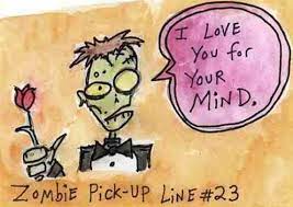 Zombie Pick Up Line Halloween Pick Up Lines Pick Up Lines Bad Pick Up Lines